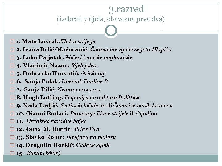 3. razred (izabrati 7 djela, obavezna prva dva) � 1. Mato Lovrak: Vlak u