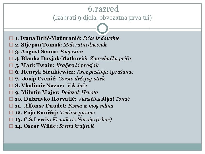 6. razred (izabrati 9 djela, obvezatna prva tri) � 1. Ivana Brlić-Mažuranić: Priče iz