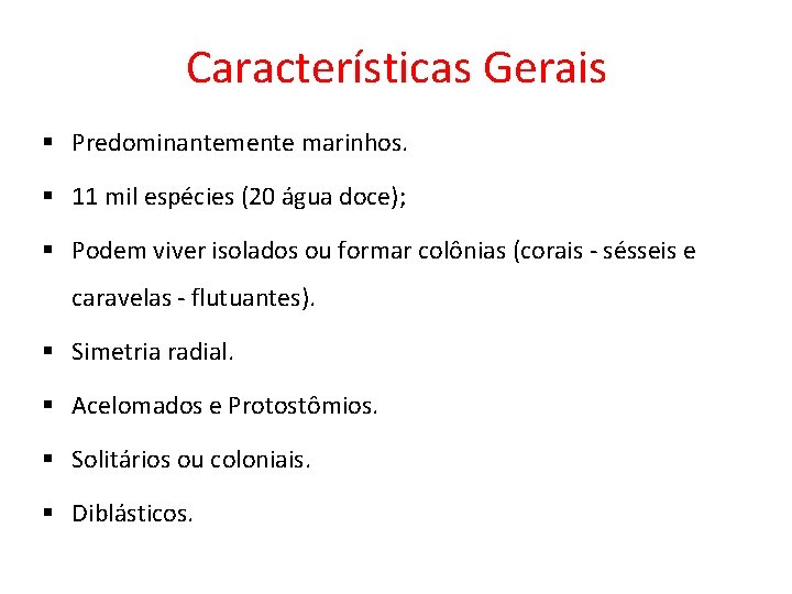 Características Gerais § Predominantemente marinhos. § 11 mil espécies (20 água doce); § Podem