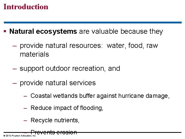 Introduction § Natural ecosystems are valuable because they – provide natural resources: water, food,