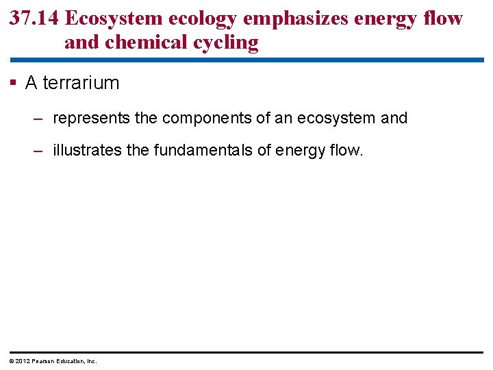 37. 14 Ecosystem ecology emphasizes energy flow and chemical cycling § A terrarium –