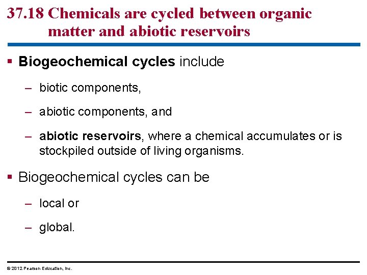 37. 18 Chemicals are cycled between organic matter and abiotic reservoirs § Biogeochemical cycles