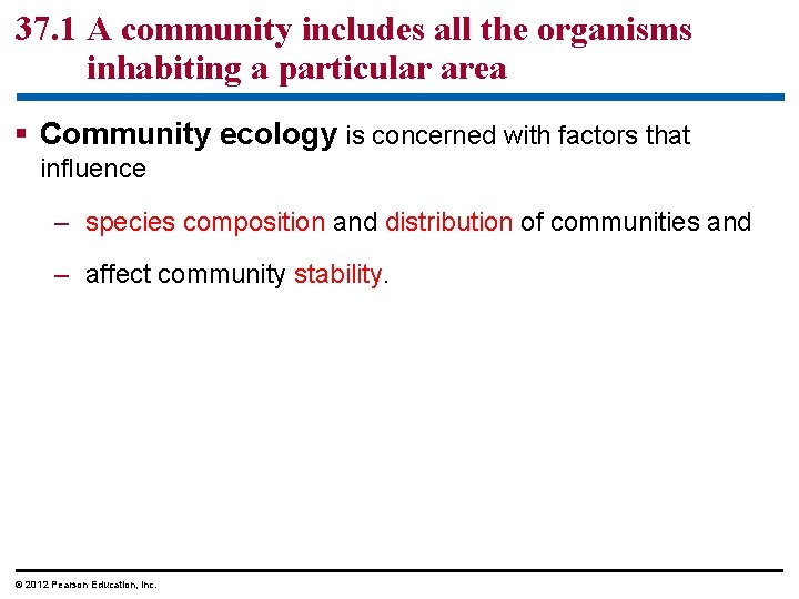 37. 1 A community includes all the organisms inhabiting a particular area § Community