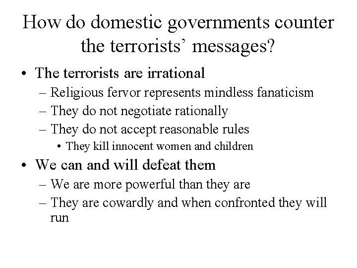 How do domestic governments counter the terrorists’ messages? • The terrorists are irrational – How do domestic governments counter the terrorists’ messages? • The terrorists are irrational –