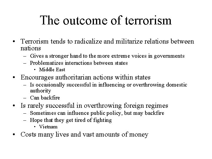 The outcome of terrorism • Terrorism tends to radicalize and militarize relations between nations The outcome of terrorism • Terrorism tends to radicalize and militarize relations between nations