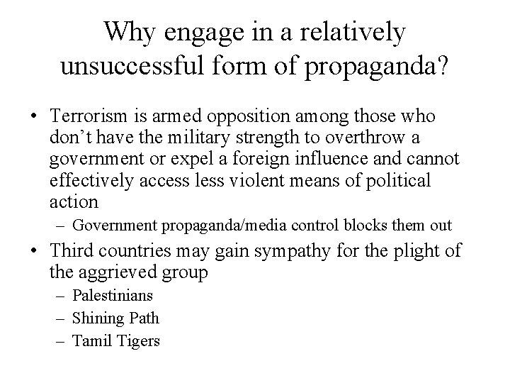 Why engage in a relatively unsuccessful form of propaganda? • Terrorism is armed opposition Why engage in a relatively unsuccessful form of propaganda? • Terrorism is armed opposition