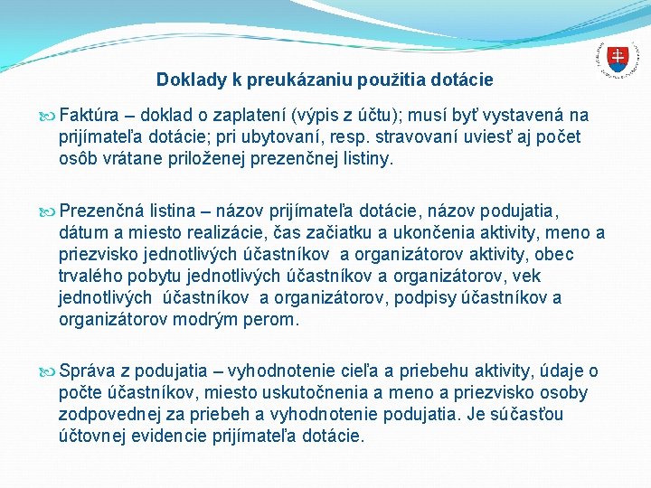 Doklady k preukázaniu použitia dotácie Faktúra – doklad o zaplatení (výpis z účtu); musí