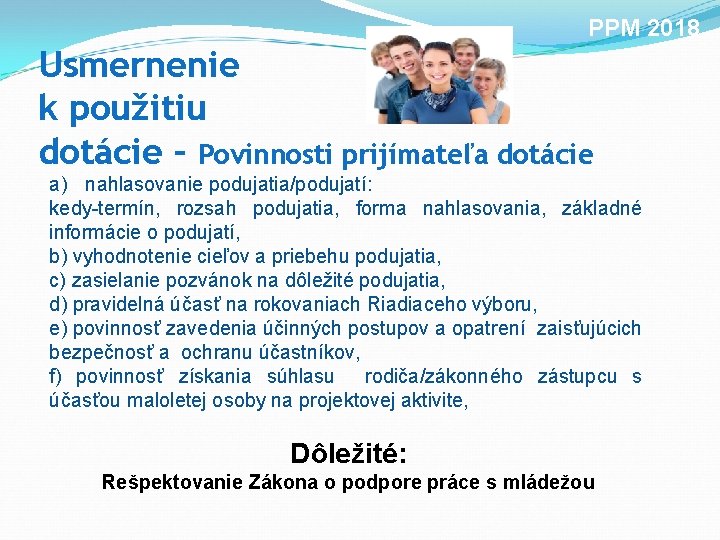 PPM 2018 Usmernenie k použitiu dotácie – Povinnosti prijímateľa dotácie a) nahlasovanie podujatia/podujatí: kedy-termín,