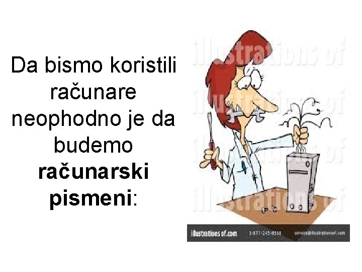 Da bismo koristili računare neophodno je da budemo računarski pismeni: 