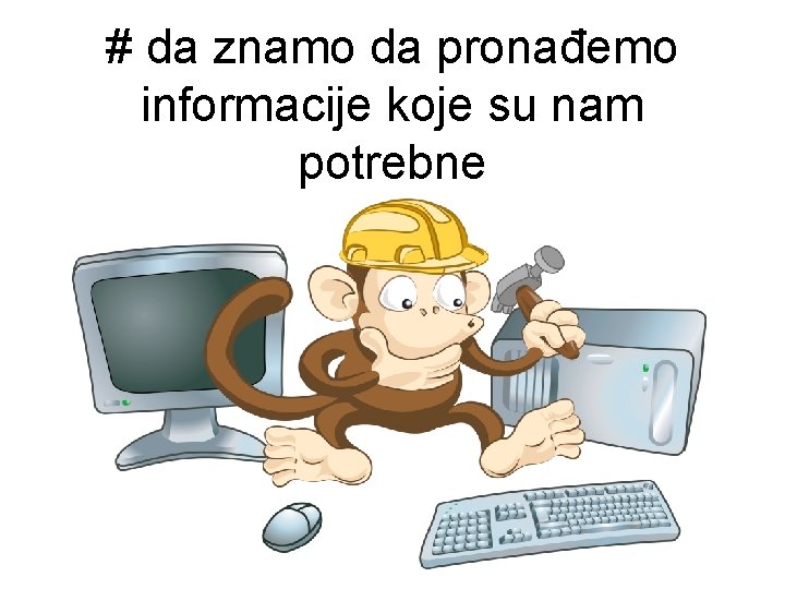 # da znamo da pronađemo informacije koje su nam potrebne 