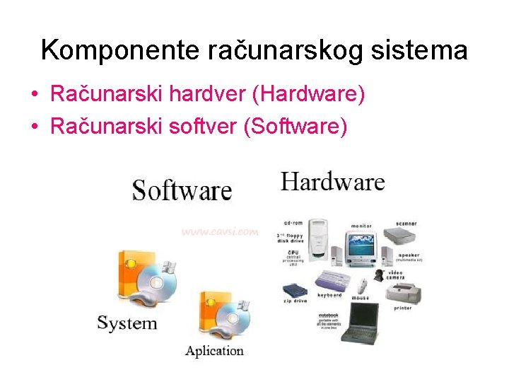 Komponente računarskog sistema • Računarski hardver (Hardware) • Računarski softver (Software) 