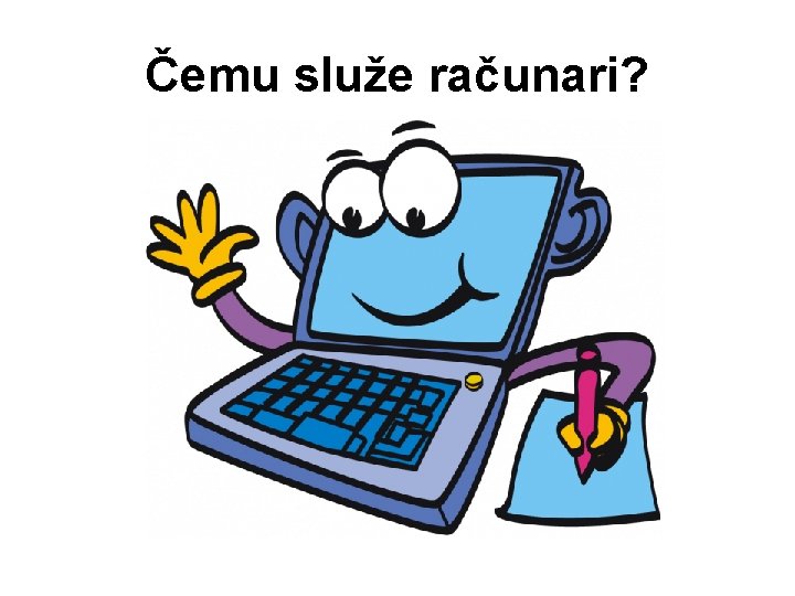 Čemu služe računari? 