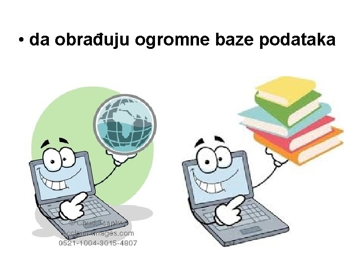  • da obrađuju ogromne baze podataka 