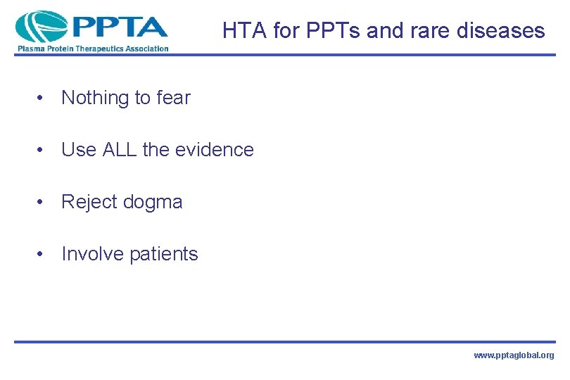 HTA for PPTs and rare diseases • Nothing to fear • Use ALL the