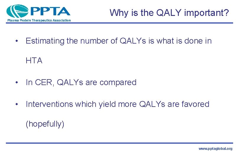 Why is the QALY important? • Estimating the number of QALYs is what is