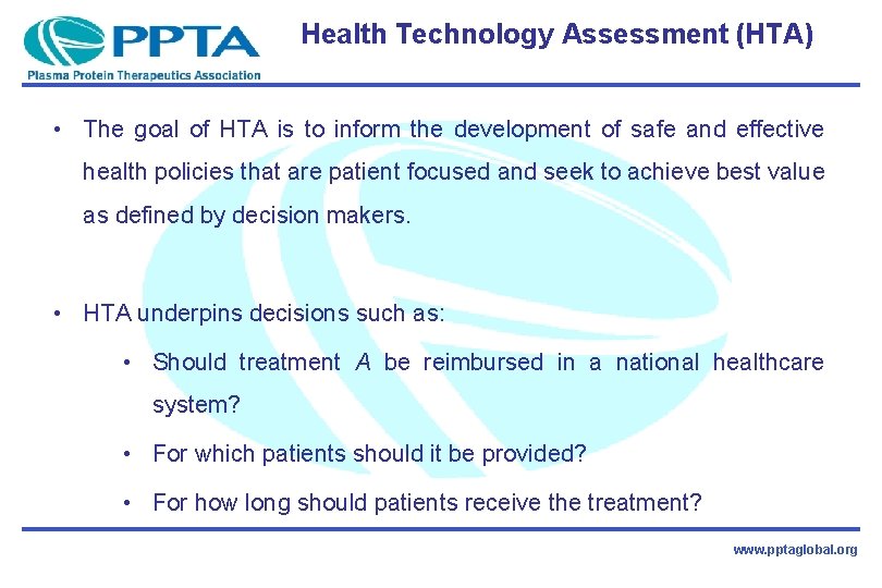 Health Technology Assessment (HTA) • The goal of HTA is to inform the development