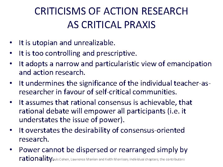 CRITICISMS OF ACTION RESEARCH AS CRITICAL PRAXIS • It is utopian and unrealizable. •