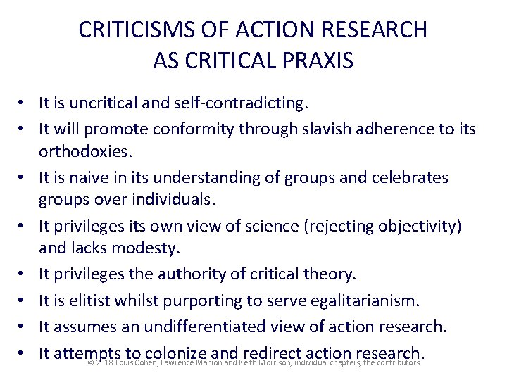 CRITICISMS OF ACTION RESEARCH AS CRITICAL PRAXIS • It is uncritical and self-contradicting. •