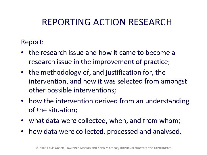 REPORTING ACTION RESEARCH Report: • the research issue and how it came to become