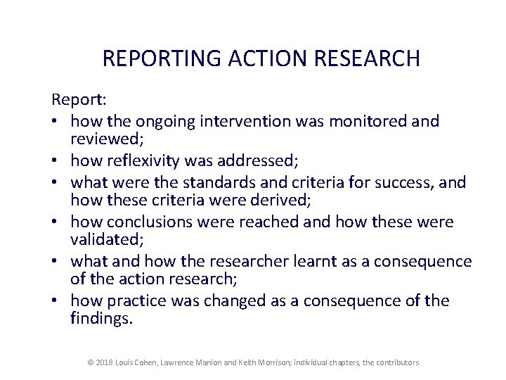 REPORTING ACTION RESEARCH Report: • how the ongoing intervention was monitored and reviewed; •