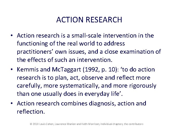 ACTION RESEARCH • Action research is a small-scale intervention in the functioning of the