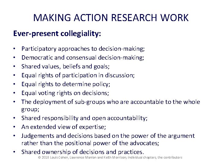 MAKING ACTION RESEARCH WORK Ever-present collegiality: • • • Participatory approaches to decision-making; Democratic MAKING ACTION RESEARCH WORK Ever-present collegiality: • • • Participatory approaches to decision-making; Democratic