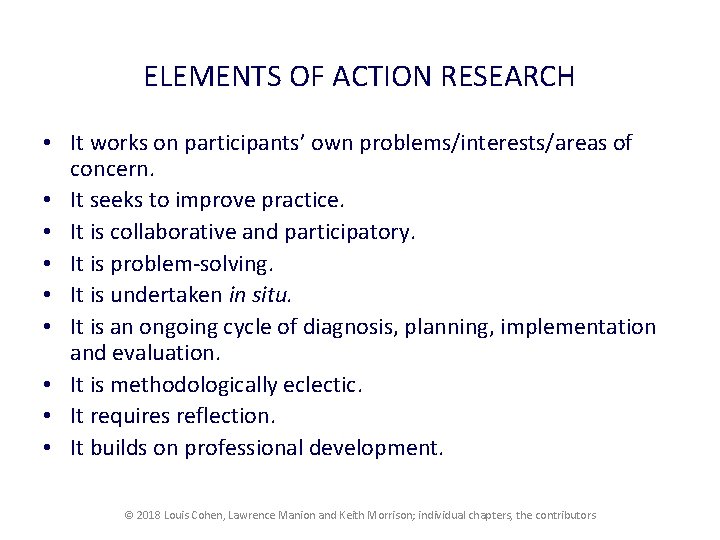 ELEMENTS OF ACTION RESEARCH • It works on participants’ own problems/interests/areas of concern. •