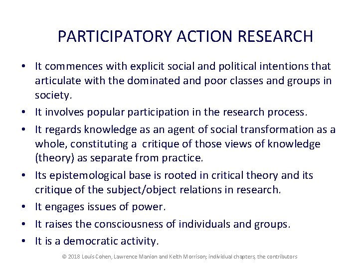 PARTICIPATORY ACTION RESEARCH • It commences with explicit social and political intentions that articulate
