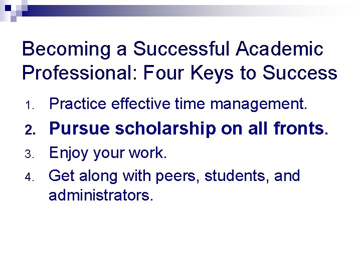 Becoming a Successful Academic Professional: Four Keys to Success 1. Practice effective time management.