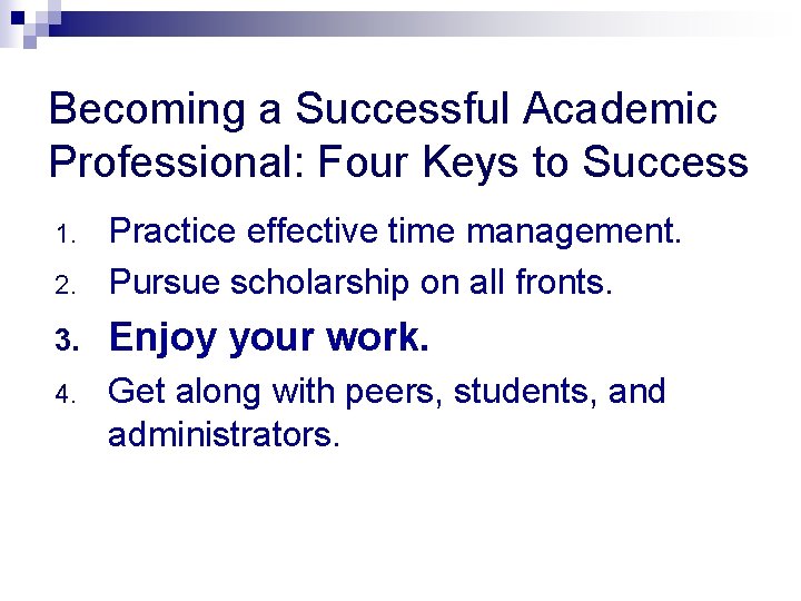 Becoming a Successful Academic Professional: Four Keys to Success 2. Practice effective time management.