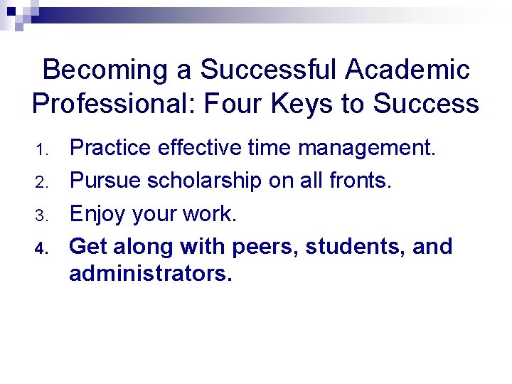 Becoming a Successful Academic Professional: Four Keys to Success 1. 2. 3. 4. Practice