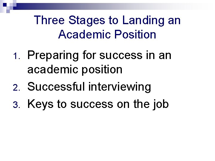 Three Stages to Landing an Academic Position 1. 2. 3. Preparing for success in