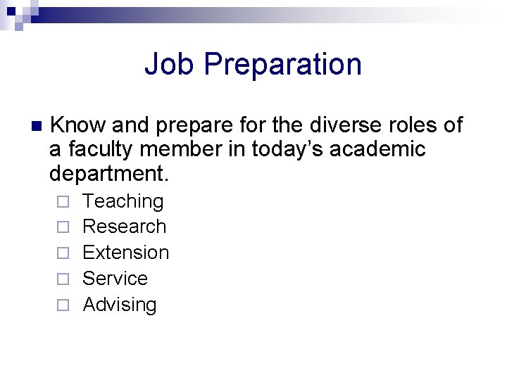 Job Preparation n Know and prepare for the diverse roles of a faculty member