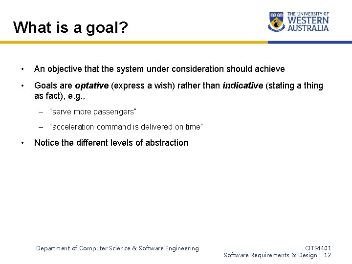 What is a goal? • An objective that the system under consideration should achieve