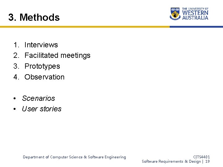 3. Methods 1. 2. 3. 4. Interviews Facilitated meetings Prototypes Observation • Scenarios •