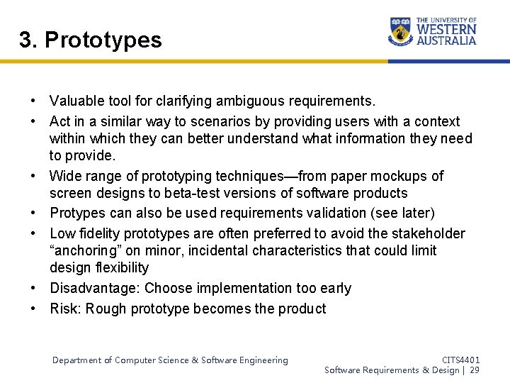 3. Prototypes • Valuable tool for clarifying ambiguous requirements. • Act in a similar
