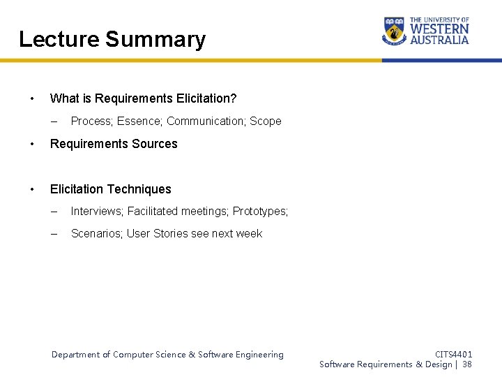 Lecture Summary • What is Requirements Elicitation? – Process; Essence; Communication; Scope • Requirements