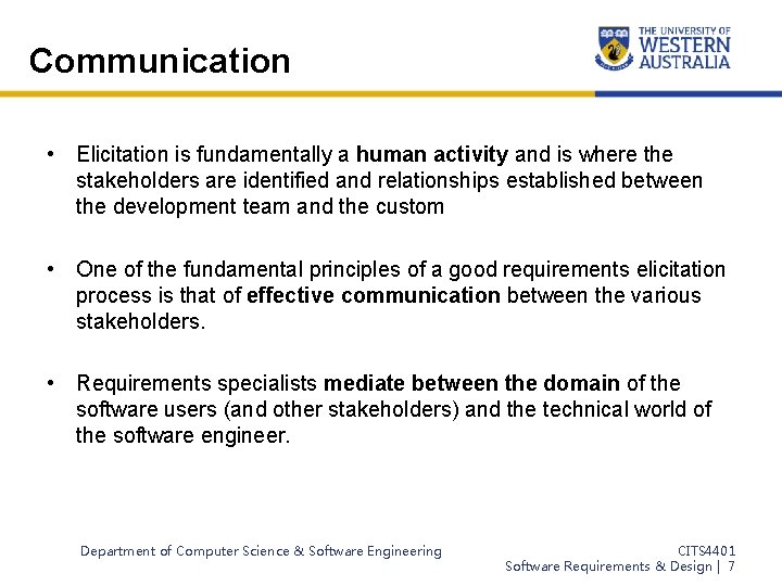 Communication • Elicitation is fundamentally a human activity and is where the stakeholders are
