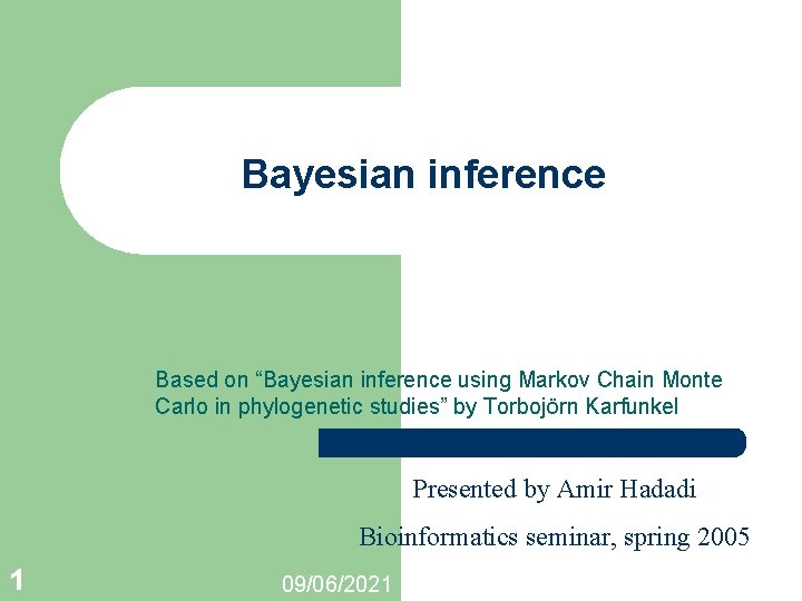 Bayesian inference Based on “Bayesian inference using Markov Chain Monte Carlo in phylogenetic studies”