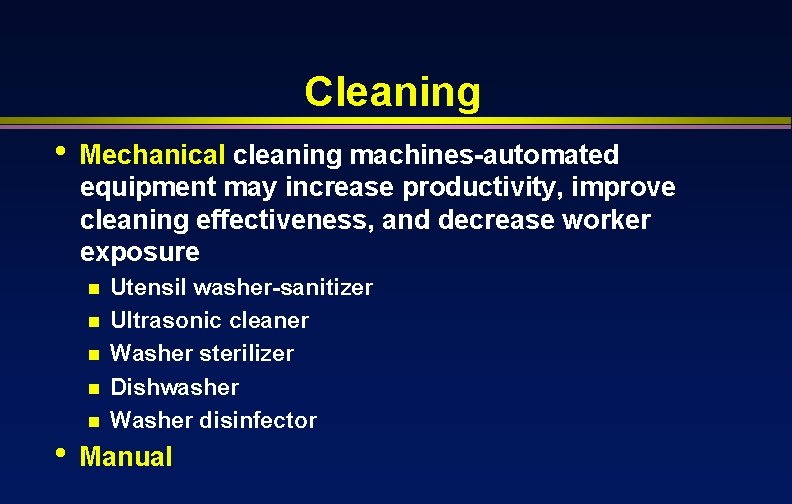Cleaning • Mechanical cleaning machines-automated equipment may increase productivity, improve cleaning effectiveness, and decrease