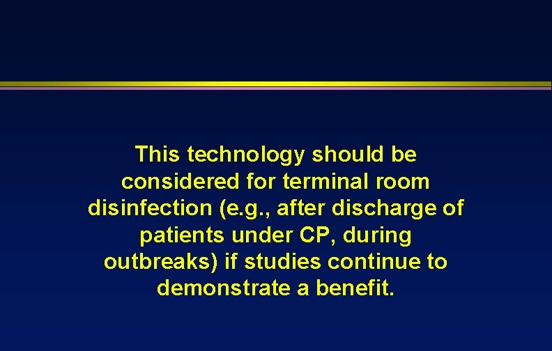 This technology should be considered for terminal room disinfection (e. g. , after discharge
