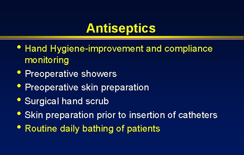Antiseptics • Hand Hygiene-improvement and compliance • • • monitoring Preoperative showers Preoperative skin