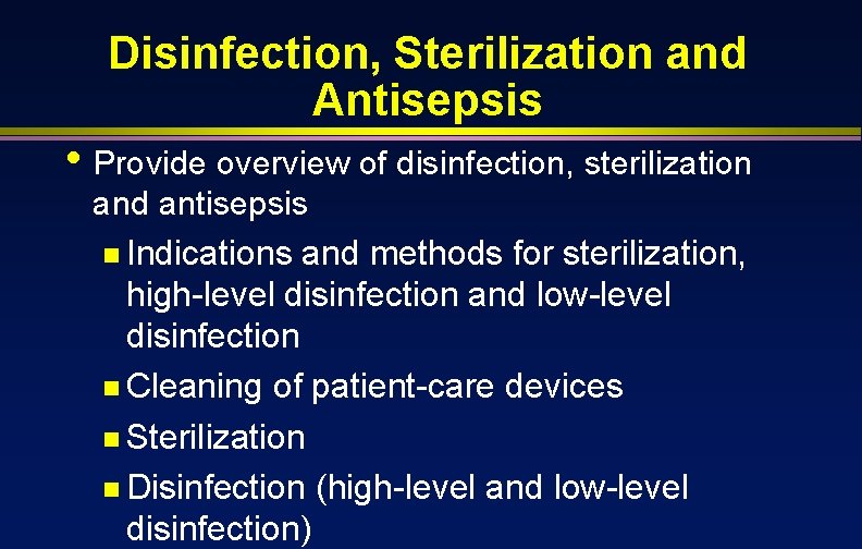Disinfection, Sterilization and Antisepsis • Provide overview of disinfection, sterilization and antisepsis n Indications