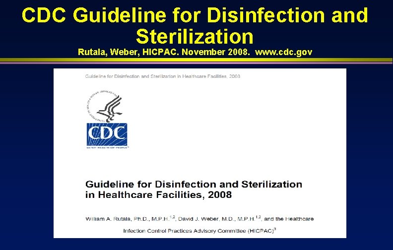 CDC Guideline for Disinfection and Sterilization Rutala, Weber, HICPAC. November 2008. www. cdc. gov