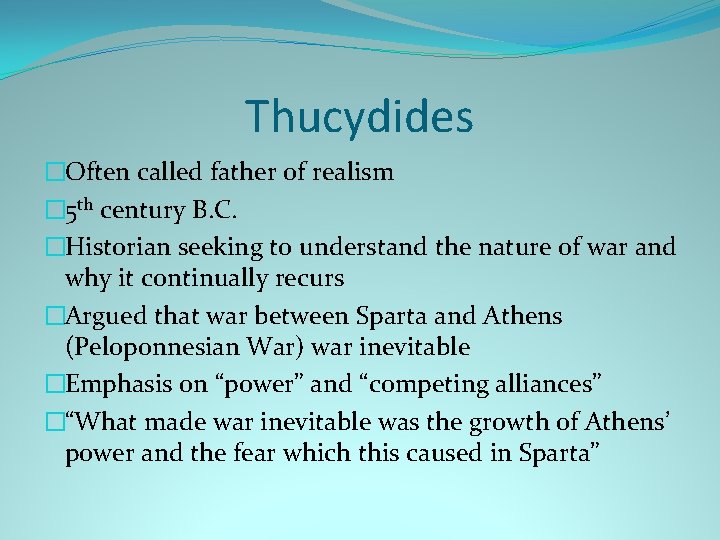 Thucydides �Often called father of realism � 5 th century B. C. �Historian seeking