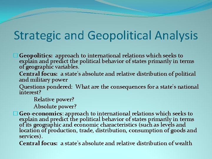 Strategic and Geopolitical Analysis � Geopolitics: approach to international relations which seeks to explain