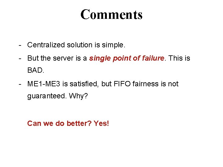 Comments - Centralized solution is simple. - But the server is a single point