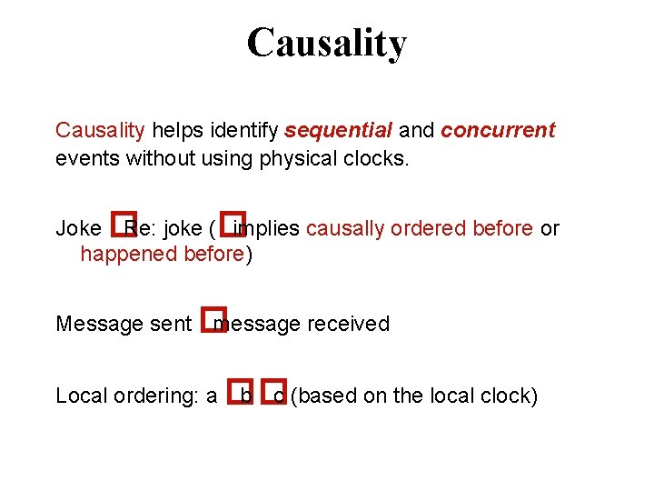 Causality helps identify sequential and concurrent events without using physical clocks. Joke � Re: