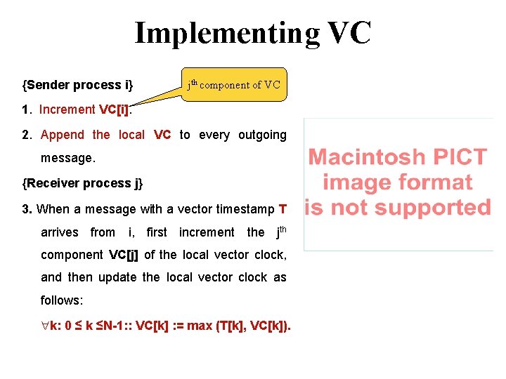 Implementing VC {Sender process i} jth component of VC 1. Increment VC[i]. 2. Append