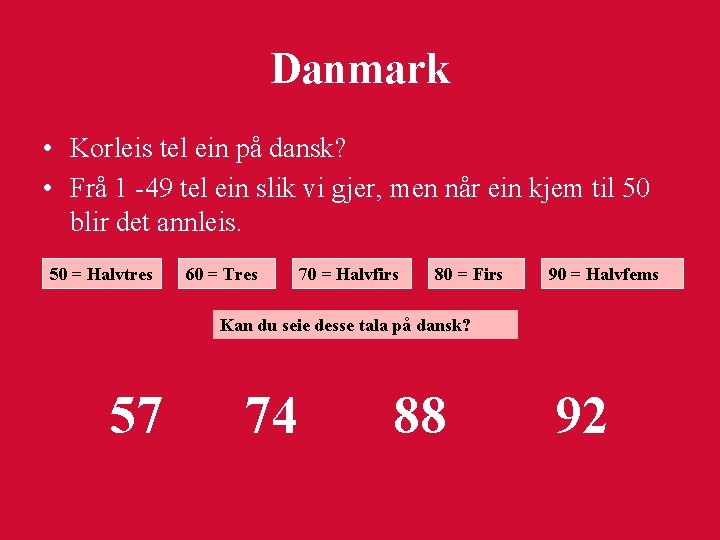 Danmark • Korleis tel ein på dansk? • Frå 1 -49 tel ein slik